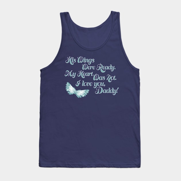 His Wings Were Ready My Heart Was Not Love You Daddy product Tank Top by nikkidawn74